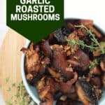 Pinterest image. Garlic butter roasted mushrooms with text.