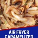 Pinterest graphic. Air fryer caramelized onions with text overlay.
