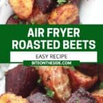 Pinterest graphic. Air fryer roasted beets with text overlay.