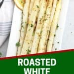 Pinterest graphic. Roasted white asparagus with text overlay.