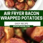 Pinterest graphic. Air fryer bacon wrapped potatoes with a text overlay.